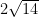 2\sqrt{14}