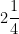 2 \dfrac{1}{4}
