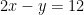 2x - y = 12