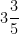 3 \dfrac{3}{5}
