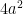 4{ a }^{ 2 }