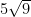 5\sqrt{9}