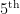 5\textsuperscript{th}