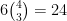 6 \binom{4}{3}=24