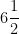 6 \dfrac{1}{2}