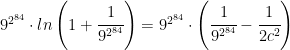 9^{2^{84}} \cdot ln \left ( 1+\cfrac{1}{9^{2^{84}}} \right )=9^{2^{84}} \cdot \left ( \cfrac{1}{9^{2^{84}}}-\cfrac{1}{2c^2} \right )
