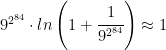 9^{2^{84}} \cdot ln \left ( 1+\cfrac{1}{9^{2^{84}}} \right ) \approx 1