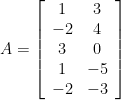 A=\left[\begin{array}{cc} 1 & 3 \\ -2 & 4 \\ 3 & 0 \\ 1 & -5 \\ -2 & -3 \end{array}\right]