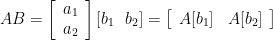 AB=\left[\begin{array}{c} a_{1} \\  a_{2}\end{array}\right]\left[b_{1}\ \  b_{2}\right]=\left[\begin{array}{cc} A[b_{1}] & A[b_{2}] \end{array}\right]