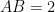 AB = 2
