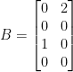 B = \begin{bmatrix}  0& 2\\  0& 0\\  1& 0\\  0& 0  \end{bmatrix}