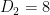D_{2}=8