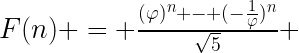 F(n) = \frac{(\varphi)^n - (-\frac{1}{\varphi})^n}{\sqrt{5}}