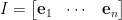 I=\begin{bmatrix}  \mathbf{e}_1&\cdots&\mathbf{e}_n  \end{bmatrix}