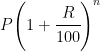 P{ \left( 1+\cfrac { R }{ 100 } \right) }^{ n }