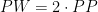 PW = {2 \cdot PP}