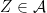 Z \in \mathcal{A}