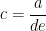 c = \dfrac{a}{de}