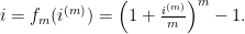 i=f_{m}(i^{(m)})=\left(1+\frac{i^{(m)}}{m}\right)^{m}-1.