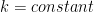 k=constant