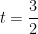 t = \dfrac{3}{2}