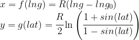 x=f(lng)=R( lng - lng_0 )\\y=g(lat)=\cfrac{R}{2}\ln\left( \cfrac{1+sin(lat)}{1-sin(lat)} \right)