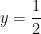 y = \dfrac{1}{2}