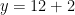 y = 12 + 2