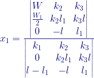 x_{1}= \frac{\begin{vmatrix}W&k_{2}&k_{3}\\\frac{W_{1}}{2}&k_{2}l_{1}&k_{3}l\\0&-l&l_{1}\end{vmatrix}}{\begin{vmatrix}k_{1}&k_{2}&k_{3}\\0&k_{2}l_{1}&k_{3}l\\l-l_{1}&-l&l_{1}\end{vmatrix}}