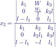 x_{2}= \frac{\begin{vmatrix}k_{1}&W&k_{3}\\0&\frac{W_{1}}{2}&k_{3}l\\l-l_{1}&0&l_{1}\end{vmatrix}}{\begin{vmatrix}k_{1}&k_{2}&k_{3}\\0&k_{2}l_{1}&k_{3}l\\l-l_{1}&-l&l_{1}\end{vmatrix}}