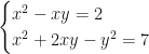 \begin{cases} {x^2} - xy = 2\\ {x^2} + 2xy - {y^2} = 7 \end{cases}
