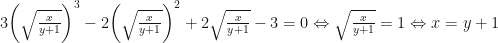 3{\left( {\sqrt {\frac{x}{{y + 1}}} } \right)^3} - 2{\left( {\sqrt {\frac{x}{{y + 1}}} } \right)^2} + 2\sqrt {\frac{x}{{y + 1}}} - 3 = 0{\rm{}} \Leftrightarrow \sqrt {\frac{x}{{y + 1}}} = 1 \Leftrightarrow x = y + 1