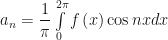 a_{n}=\dfrac{1}{\pi}\int\limits_{0}^{2\pi}f\left(x\right)\cos{nx}dx