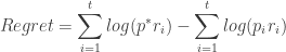 \displaystyle Regret=\sum_{i=1}^tlog(p^*r_i)-\sum_{i=1}^tlog(p_ir_i)