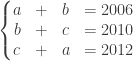 \left\{\begin{matrix} a & + & b &=2006 \\ b & + & c &=2010 \\ c & + & a &=2012 \end{matrix}\right.