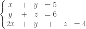 \left\{\begin{matrix} x & + &y & =5 \\ y &+ &z &=6 \\ 2x&+ &y &+ &z&=4 \end{matrix}\right.