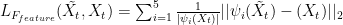 L_{F_{feature}} (\tilde{X_t},X_t) = \sum_{i=1}^{5} \frac{1}{|\psi_i(X_t)|}|| \psi_i(\tilde{X_t})-(X_t) ||_2