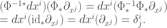 (\Phi^{-1*}dx^i)(\Phi_* \partial_{x^j}) = dx^i(\Phi^{-1}_* \Phi_* \partial_{x^j}) \\ = dx^i(\mathrm{id}_* \partial_{x^j}) = dx^i(\partial_{x^j}) = \delta^i_j. 