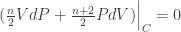 (\frac{n}{2} V dP + \frac{n+2}{2} P dV) \Big|_C = 0 