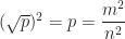 ( \sqrt{p})^{2} = p = \dfrac{m^{2}}{n^{2}}