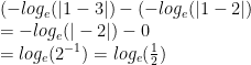 (-log_{e}(|1-3|)-(-log_{e}(|1-2|)\newline=-log_{e}(|-2|)-0 \newline=log_{e}(2^{-1})=log_{e}(\frac{1}{2}) 