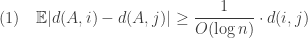 (1) \ \ \ \displaystyle {\mathbb E} | d(A,i) - d(A,j) | \geq \frac 1 {O(\log n)}  \cdot d(i,j)