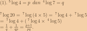 (1).\:^5\log{4}=p\:\:dan\:\:^4\log{7}=q\\\\\:^7\log{20}=\:^7\log{\left ( 4 \times 5 \right )}=\:^7\log{4}+\:^7\log{5}\\=\:^7\log{4}+\left (\:^7\log{4} \times \:^4\log{5}  \right )\\=\frac{1}{q}+\frac{1}{qp}=\frac{p+1}{pq}. 