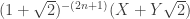 (1+\sqrt{2})^{-(2n+1)} (X + Y \sqrt{2}) 
