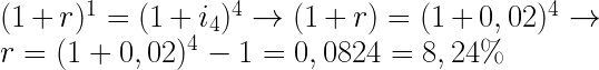 (1 + r)^1=(1 + i_4)^4 \rightarrow (1 + r) = (1 + 0,02)^4 \rightarrow r =(1+0,02)^4 -1 = 0,0824 = 8,24 \% 