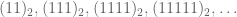 (11)_2,(111)_2,(1111)_2,(11111)_2, \dots