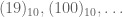 (19)_{10},(100)_{10}, \dots