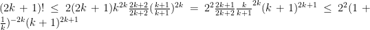 (2k+1)! \leq  2(2k+1)k^{2k}  \frac{2k+2}{2k+2} (\frac{k+1}{k+1}) ^ {2k} = 2^2 \frac{2k+1}{2k+2} \frac{k}{k+1}^{2k} (k+1)^{2k+1}  \leq 2^2  (1+\frac{1}{k})^{-2k} (k+1)^{2k+1}