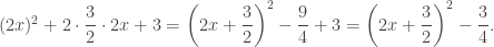 (2x)^2+2\cdot\dfrac{3}{2}\cdot2x+3=\left(2x+\dfrac{3}{2}\right)^2-\dfrac{9}{4}+3=\left(2x+\dfrac{3}{2}\right)^2-\dfrac{3}{4}.