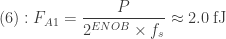 (6) : F_{A1} = \dfrac{P}{{2}^{ENOB}\times f_{s}}\approx{2.0}\:\textup {fJ} 